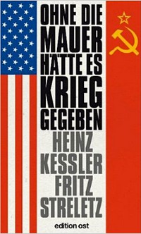 Ohne die Mauer hätte es Krieg gegeben